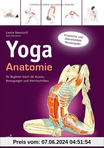Yoga-Anatomie: Ihr Begleiter durch die Asanas, Bewegungen und Atemtechniken